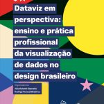 Dataviz em perspectiva: ensino e prática profissional da visualização de dados no design brasileiro