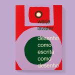 Warja Lavater: desenho como escrita como desenho 