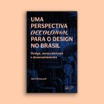 Uma perspectiva decolonial para o design no Brasil: design, eurocentrismo e desenvolvimento